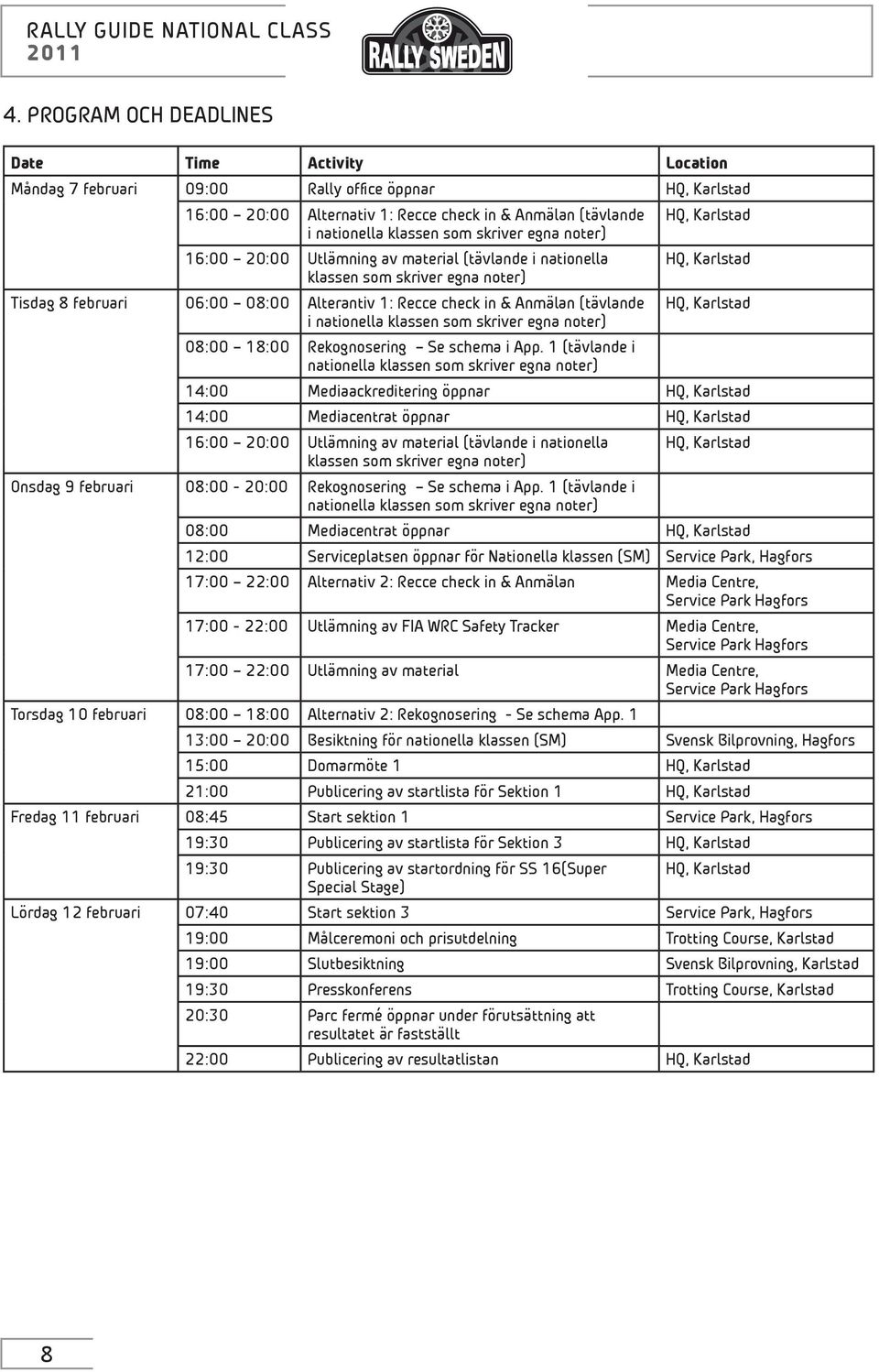 nationella klassen som skriver egna noter) 08:00 18:00 Rekognosering Se schema i App.