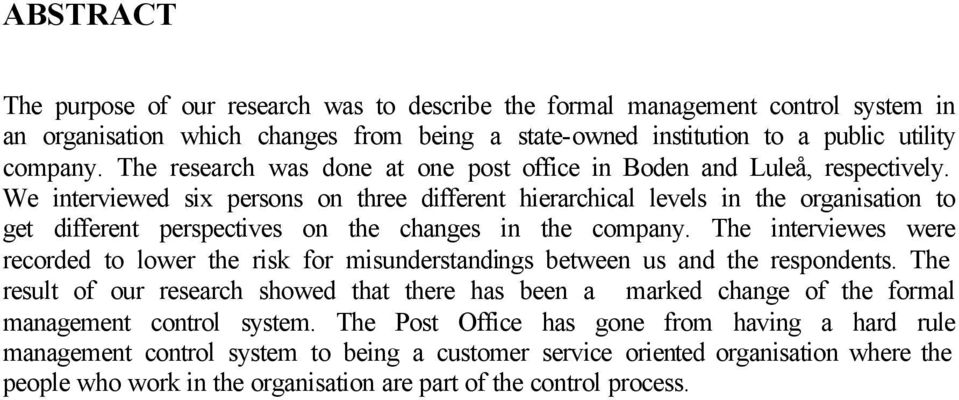 We interviewed six persons on three different hierarchical levels in the organisation to get different perspectives on the changes in the company.