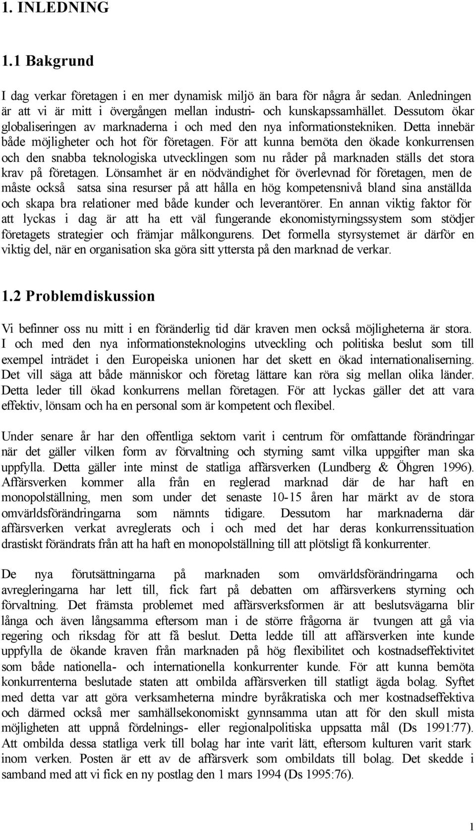 För att kunna bemöta den ökade konkurrensen och den snabba teknologiska utvecklingen som nu råder på marknaden ställs det stora krav på företagen.