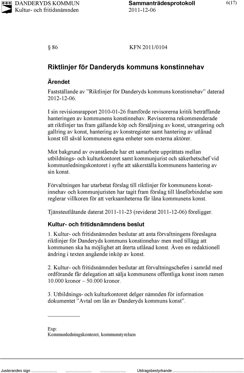 Revisorerna rekommenderade att riktlinjer tas fram gällande köp och försäljning av konst, utrangering och gallring av konst, hantering av konstregister samt hantering av utlånad konst till såväl