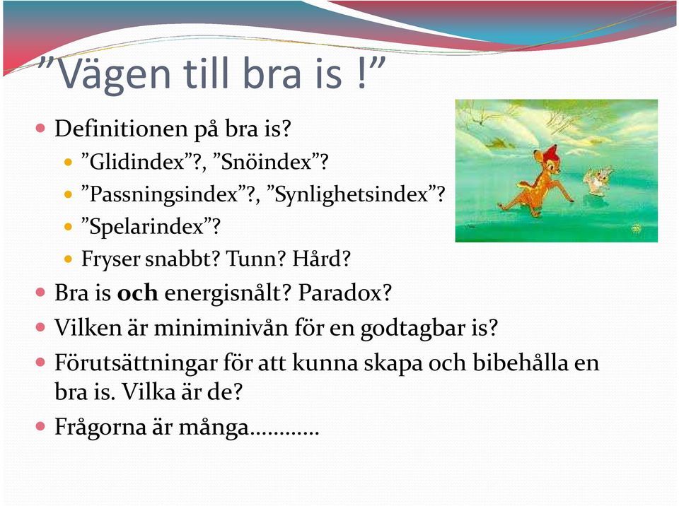 Bra is och energisnålt? Paradox? Vilken är miniminivån för en godtagbar is?