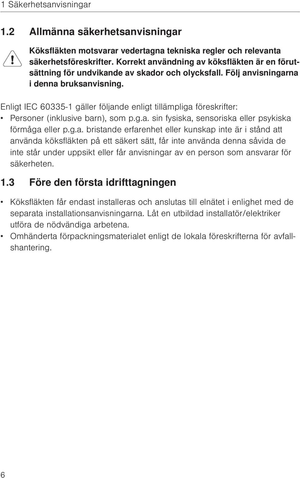 Enligt IEC 60335-1 gäller följan