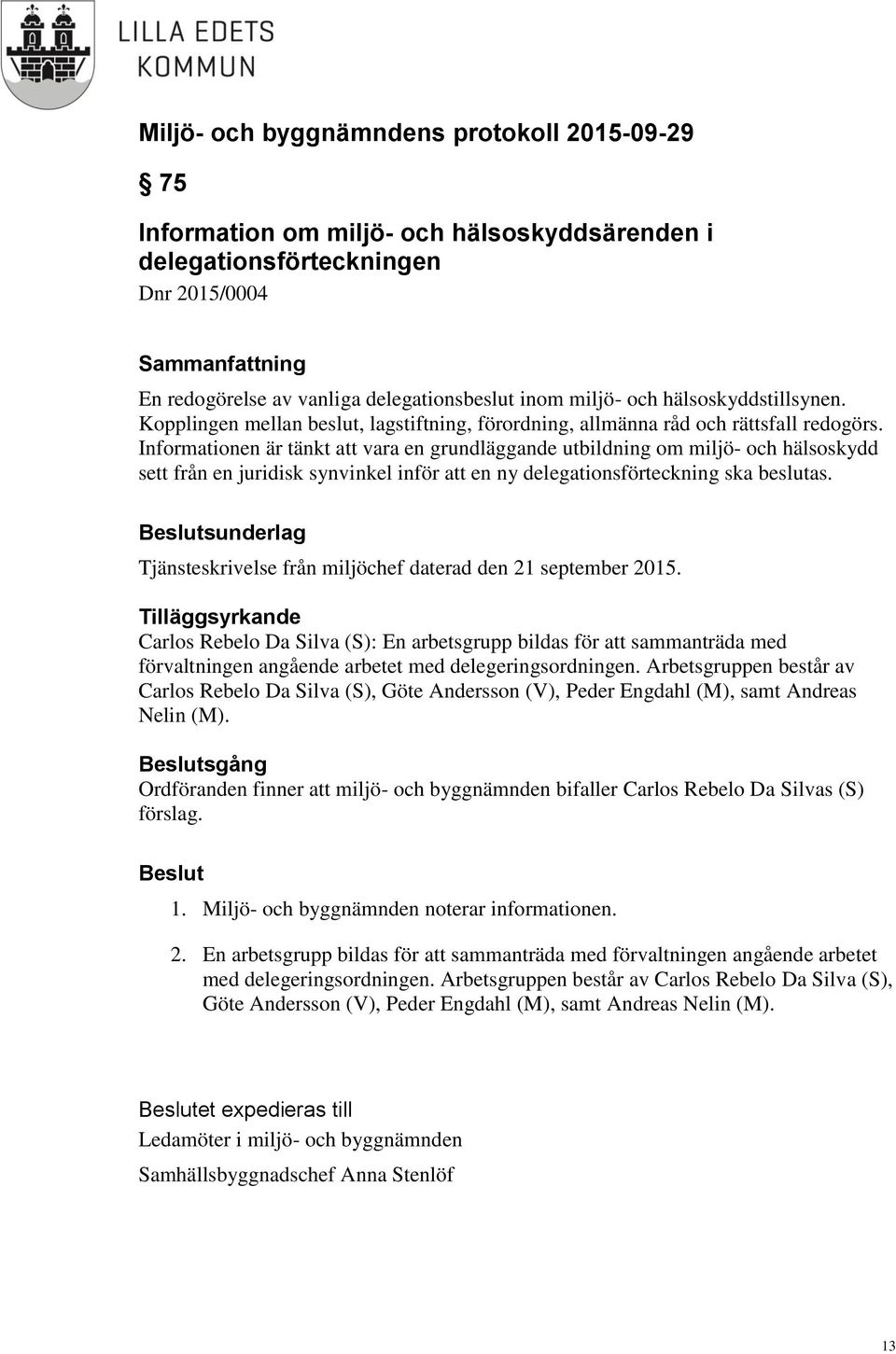 Informationen är tänkt att vara en grundläggande utbildning om miljö- och hälsoskydd sett från en juridisk synvinkel inför att en ny delegationsförteckning ska beslutas.