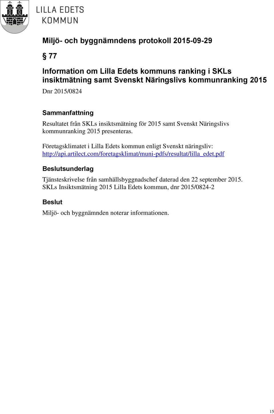 Företagsklimatet i Lilla Edets kommun enligt Svenskt näringsliv: http://api.artilect.com/foretagsklimat/muni-pdfs/resultat/lilla_edet.