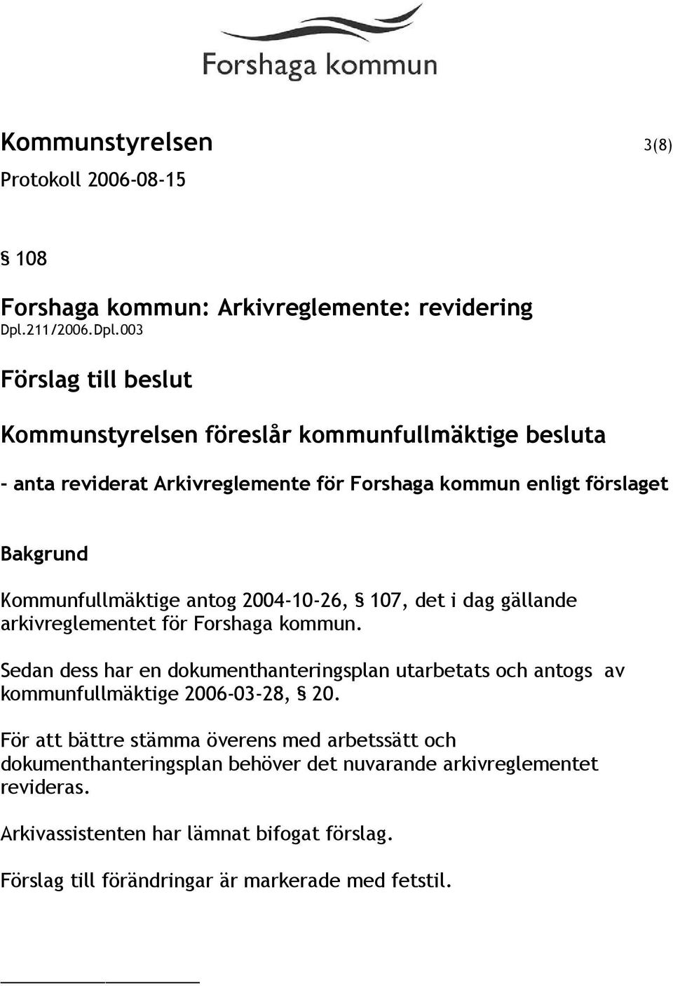 003 Förslag till beslut Kommunstyrelsen föreslår kommunfullmäktige besluta - anta reviderat Arkivreglemente för Forshaga kommun enligt förslaget