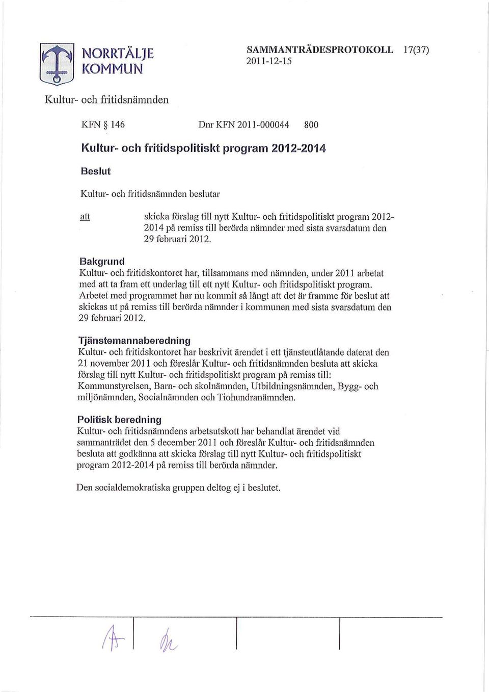 Bakgrund Kultur- och fritidskontoret har, tillsammans med nämnden, under 2011 arbetat med ta fram ett underlag till ett nytt Kultur- och fritidspolitiskt program.