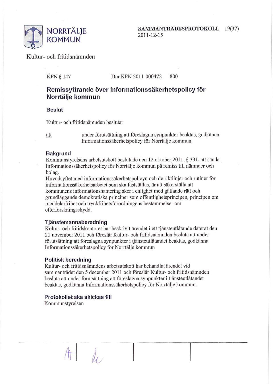 Bakgrund Kommunstyrelsens arbetsutskott beslutade den 12 oktober 2011, 331, sända Informationssäkerhetspolicy för Norrtälje kommun på remiss till nämnder och bolag.