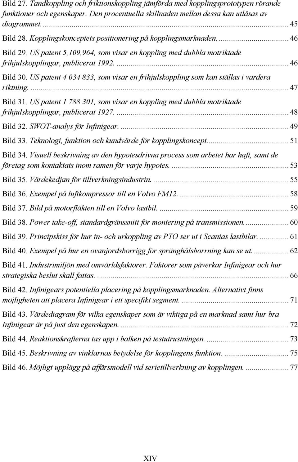 US patent 4 034 833, som visar en frihjulskoppling som kan ställas i vardera riktning.... 47 Bild 31.