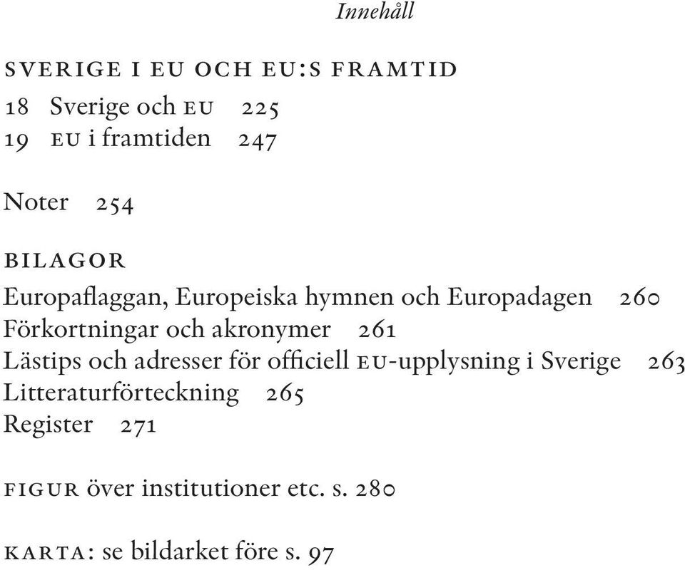 261 Lästips och adresser för officiell eu-upplysning i Sverige 263 Litteraturförteckning