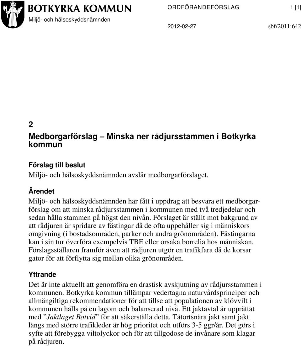 Ärendet Miljö- och hälsoskyddsnämnden har fått i uppdrag att besvara ett medborgarförslag om att minska rådjursstammen i kommunen med två tredjedelar och sedan hålla stammen på högst den nivån.