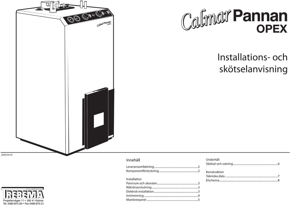 ..2 Installation Pannrum och skorsten...3 Rökrörsanslutning.