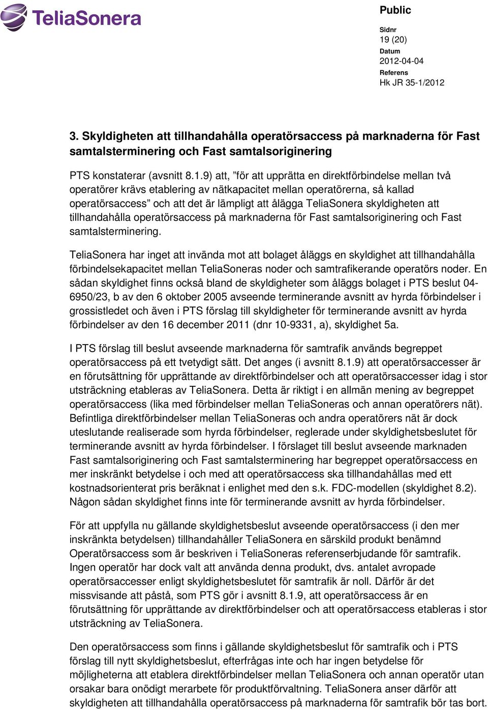 operatörsaccess på marknaderna för Fast samtalsoriginering och Fast samtalsterminering.