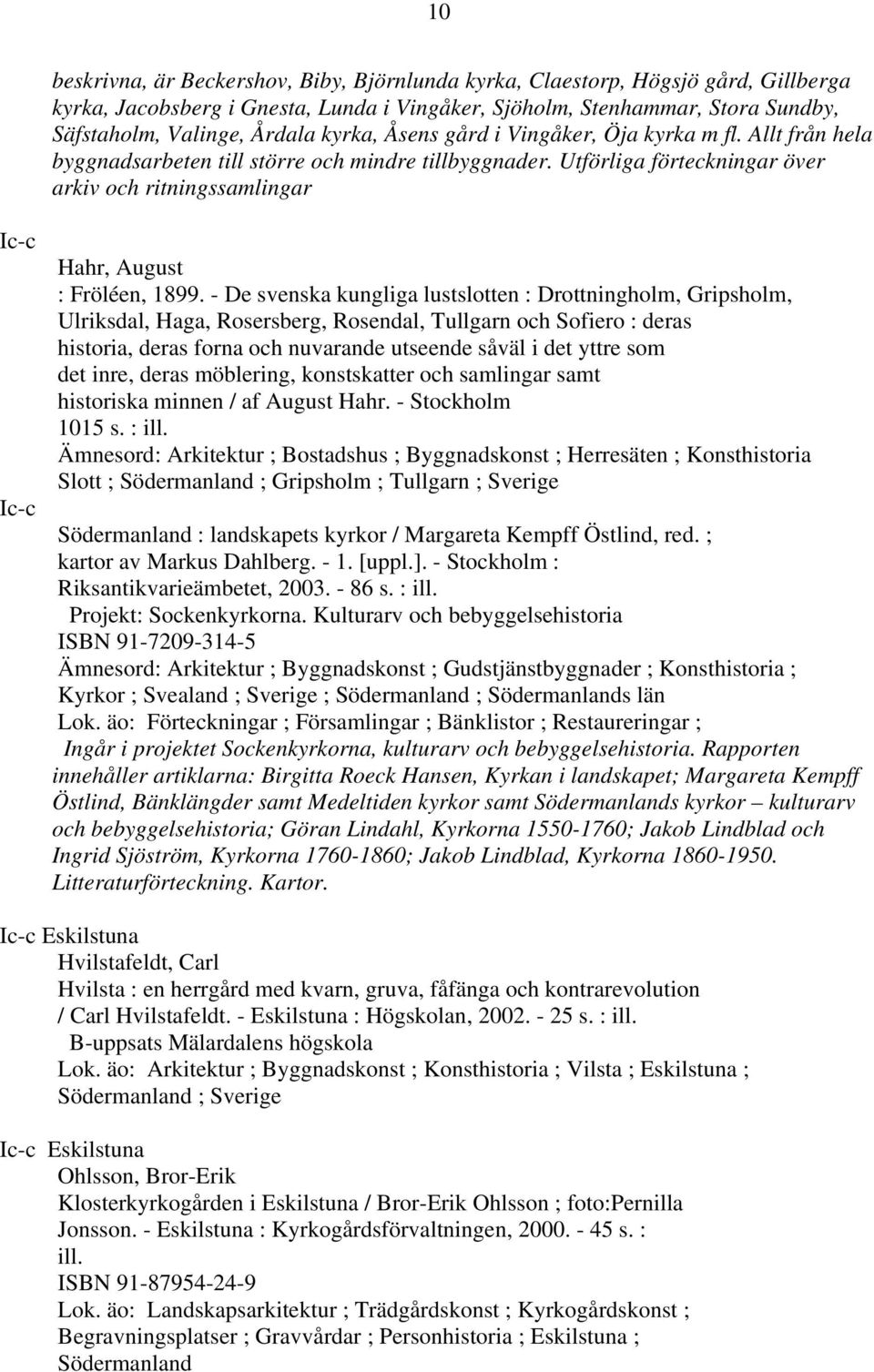 Utförliga förteckningar över arkiv och ritningssamlingar Ic-c Ic-c Hahr, August : Fröléen, 1899.