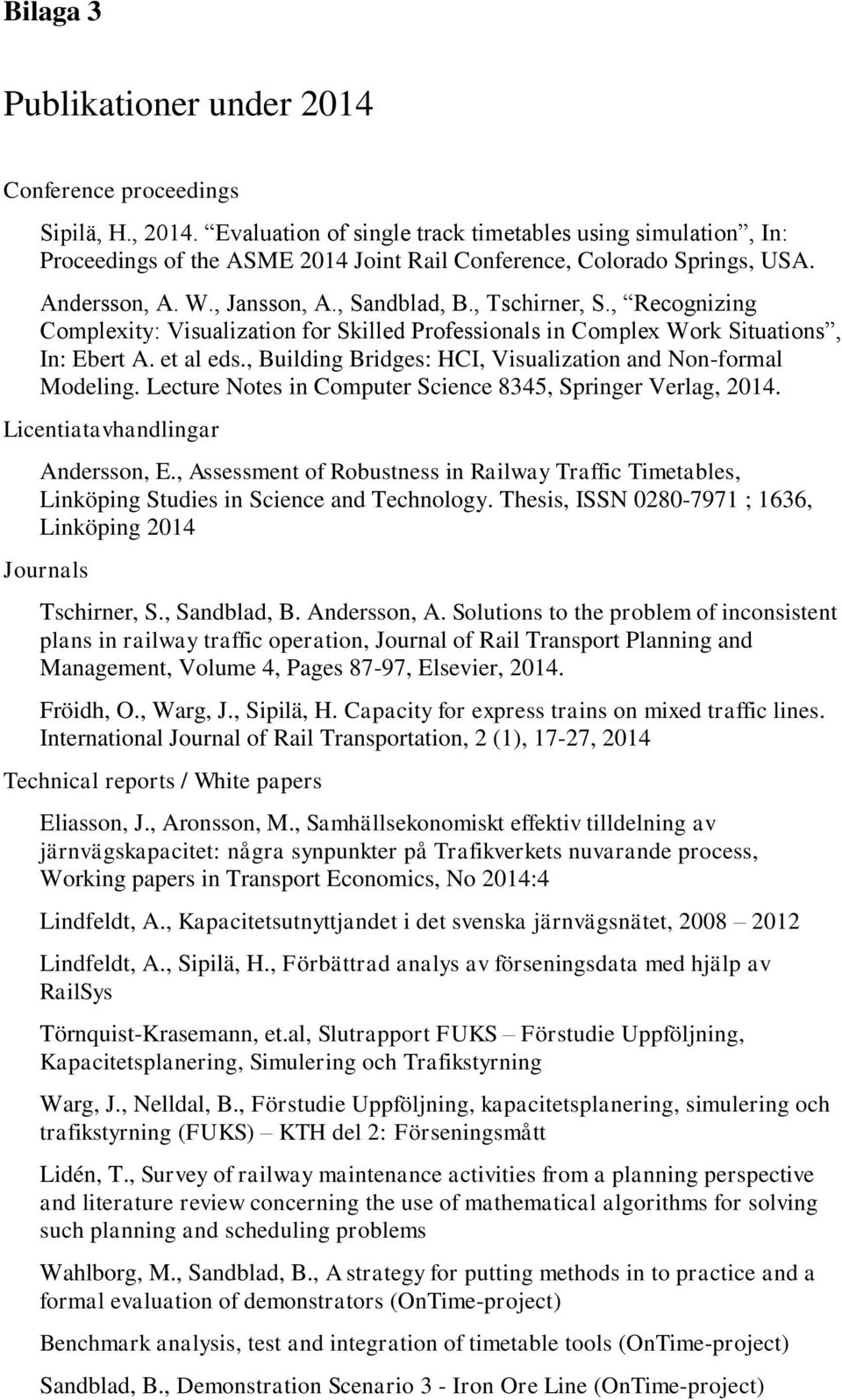 , Recognizing Complexity: Visualization for Skilled Professionals in Complex Work Situations, In: Ebert A. et al eds., Building Bridges: HCI, Visualization and Non-formal Modeling.