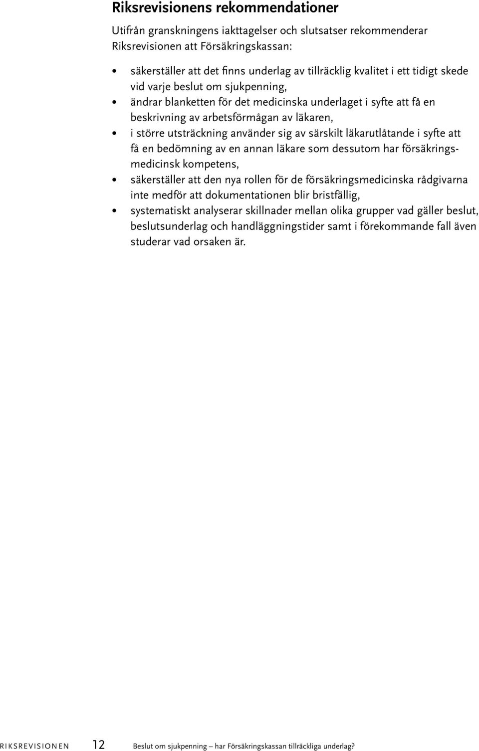 särskilt läkarutlåtande i syfte att få en bedömning av en annan läkare som dessutom har försäkringsmedicinsk kompetens, säkerställer att den nya rollen för de försäkringsmedicinska rådgivarna inte