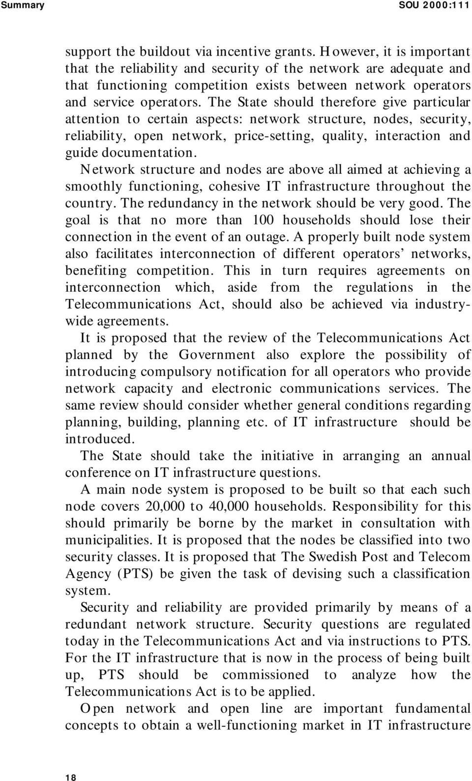 The State should therefore give particular attention to certain aspects: network structure, nodes, security, reliability, open network, price-setting, quality, interaction and guide documentation.