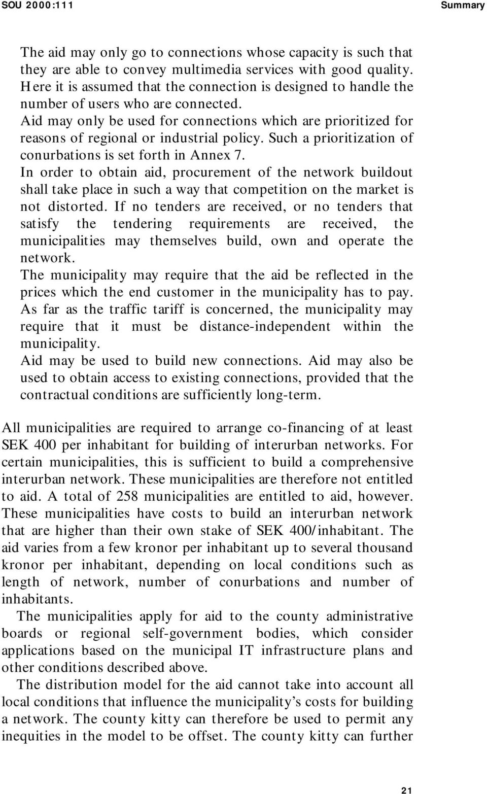 Aid may only be used for connections which are prioritized for reasons of regional or industrial policy. Such a prioritization of conurbations is set forth in Annex 7.