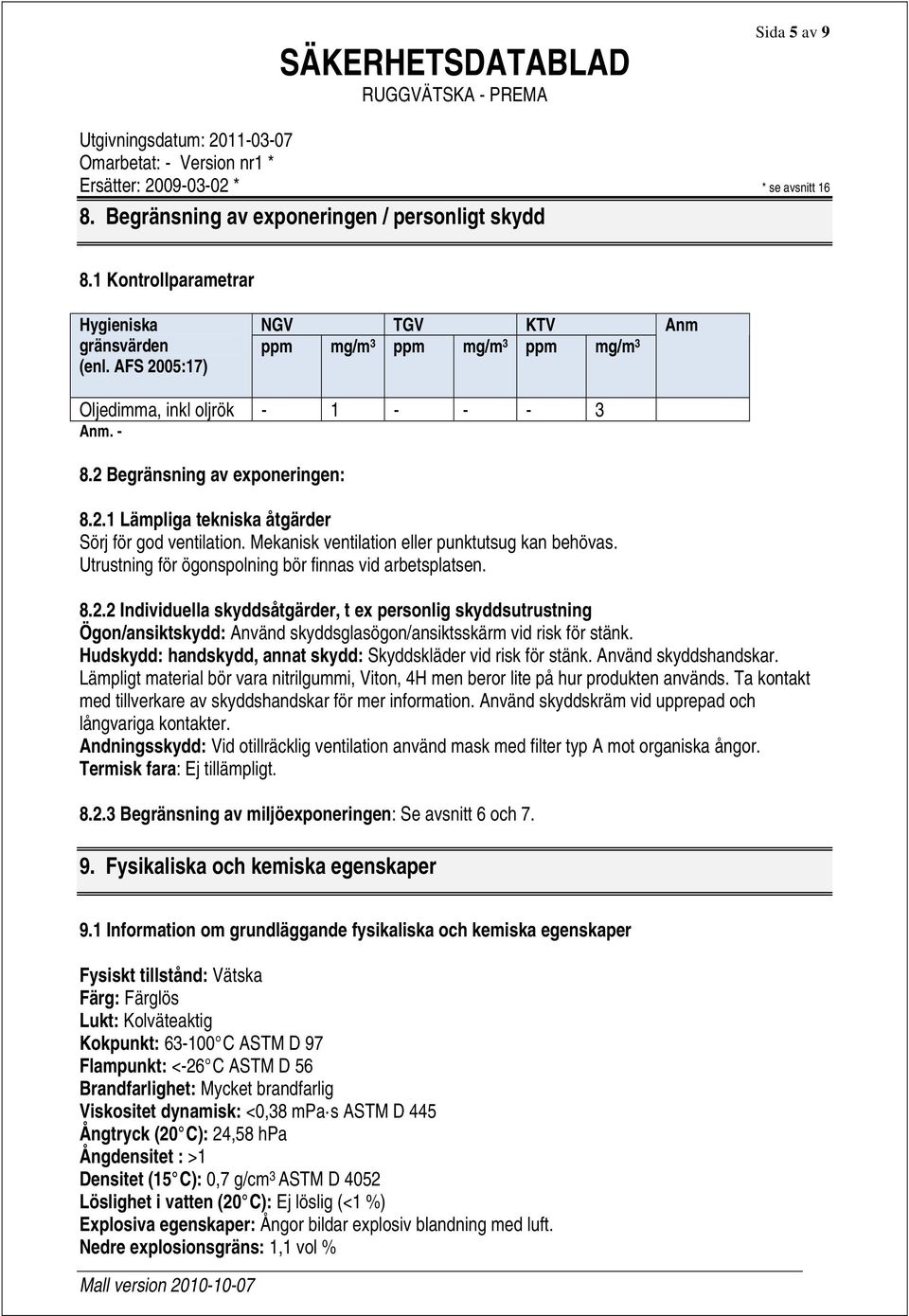 Mekanisk ventilation eller punktutsug kan behövas. Utrustning för ögonspolning bör finnas vid arbetsplatsen. 8.2.