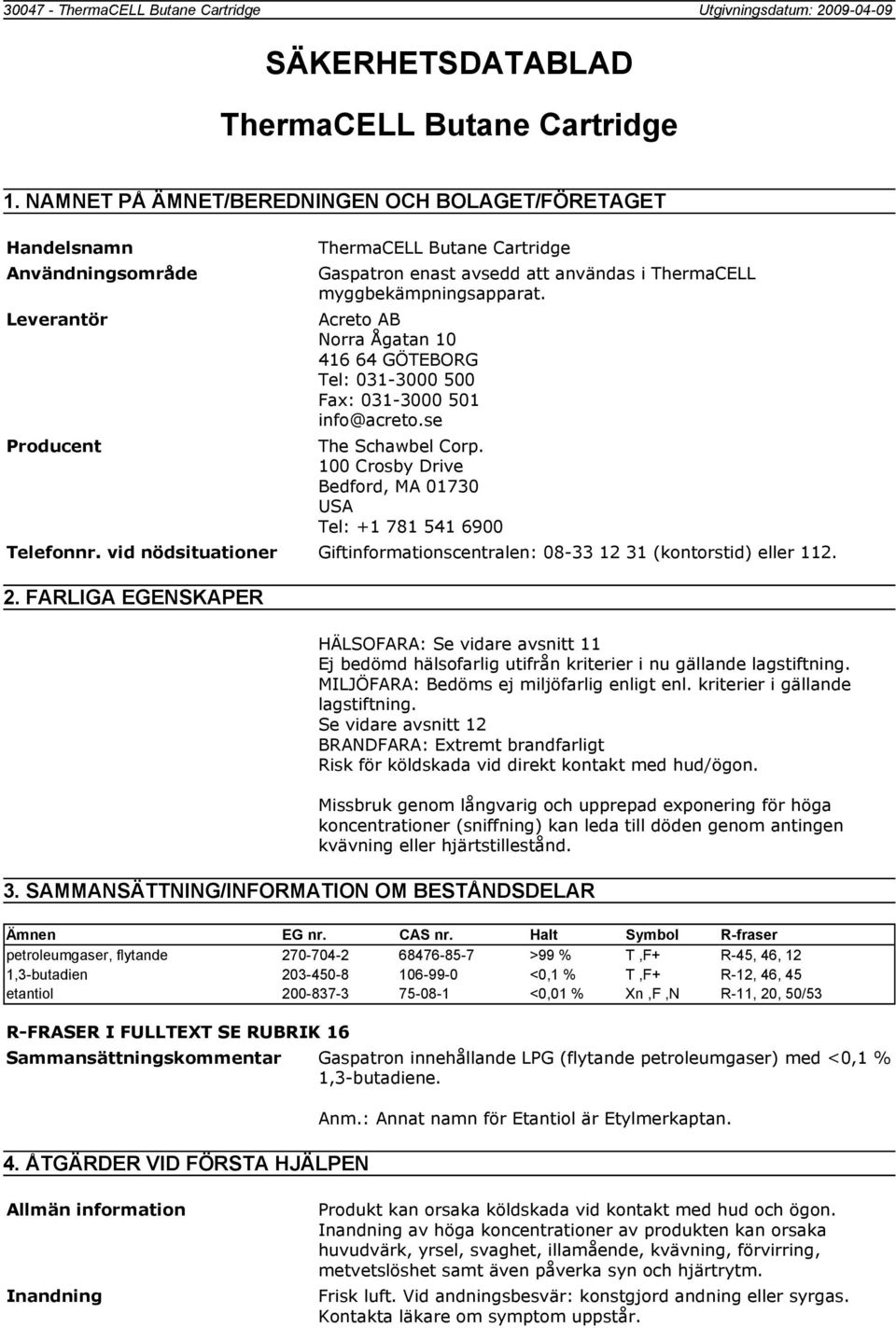 FARLIGA EGENSKAPER ThermaCELL Butane Cartridge Gaspatron enast avsedd att användas i ThermaCELL myggbekämpningsapparat.