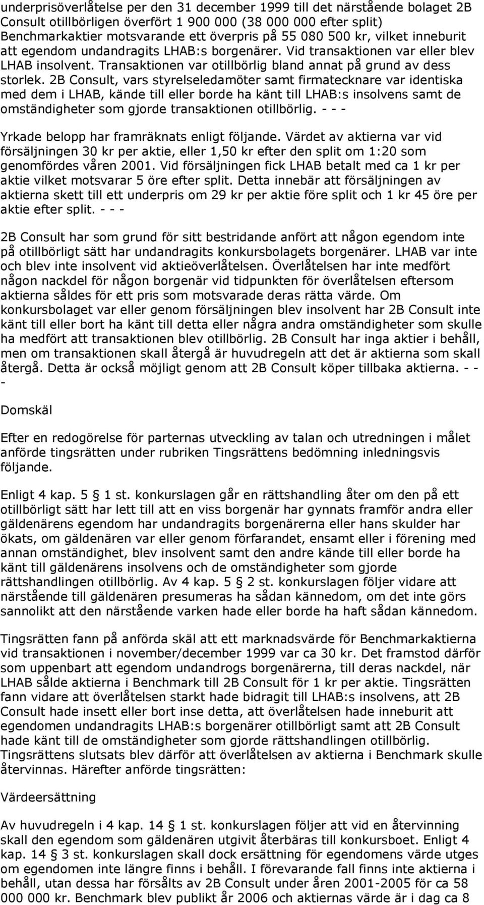 2B Consult, vars styrelseledamöter samt firmatecknare var identiska med dem i LHAB, kände till eller borde ha känt till LHAB:s insolvens samt de omständigheter som gjorde transaktionen otillbörlig.