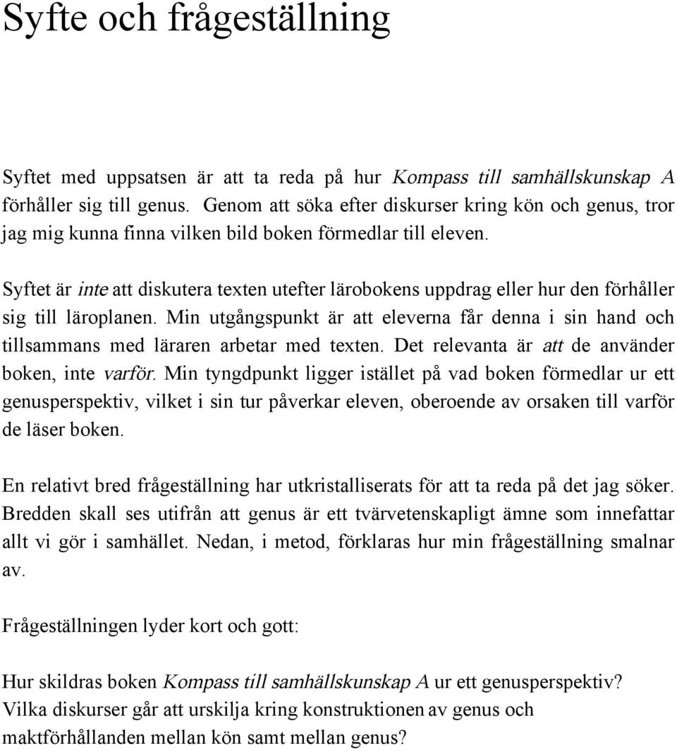 Syftet är inte att diskutera texten utefter lärobokens uppdrag eller hur den förhåller sig till läroplanen.