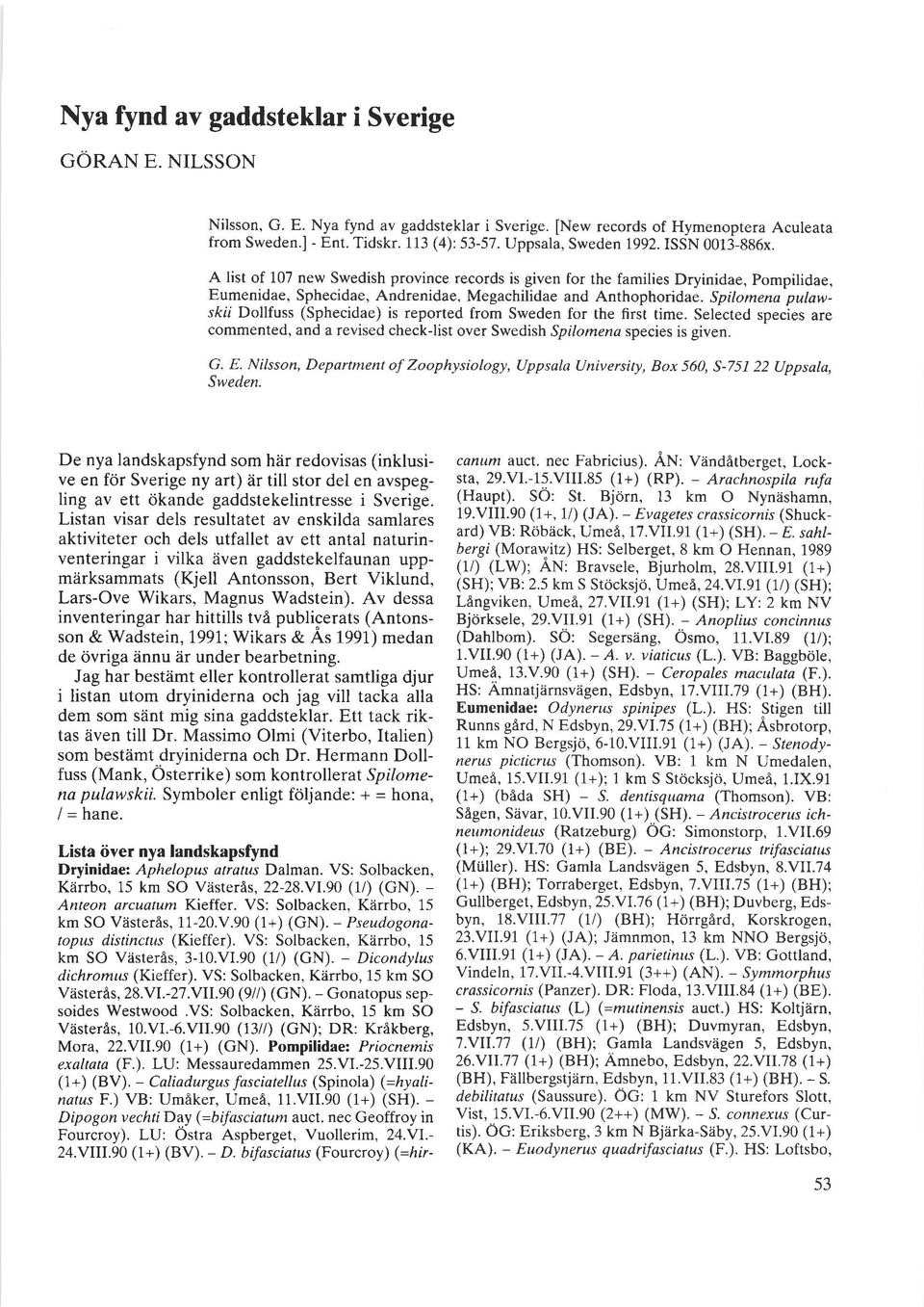 Spilomena pulaws/cll Dollfuss (Sphecidae) is reported from Sweden for the first time. Selected species are commented, and a revised check-list over Swedish Spilomena species is given. G. E.