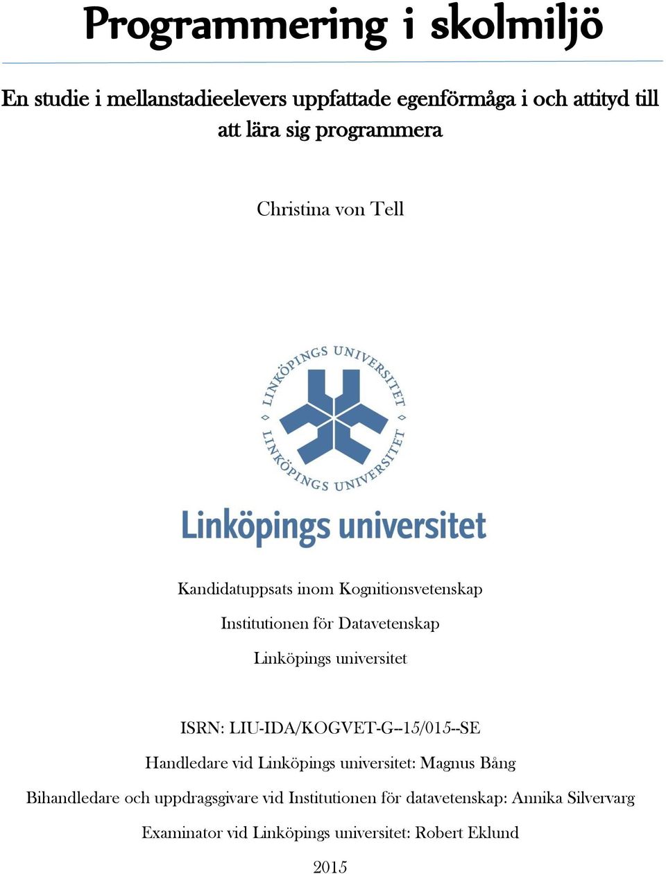 universitet ISRN: LIU-IDA/KOGVET-G--15/015--SE Handledare vid Linköpings universitet: Magnus Bång Bihandledare och