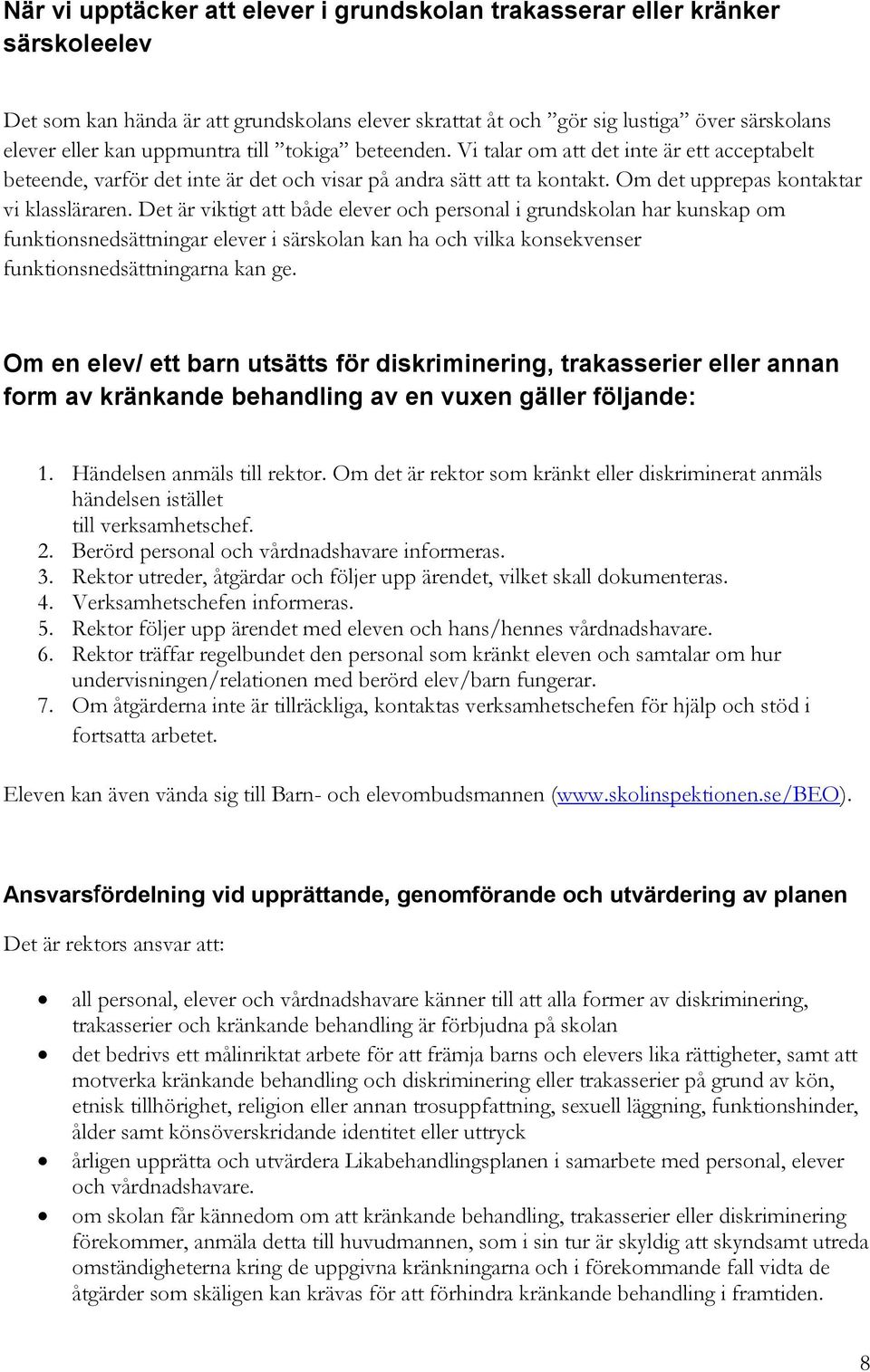 Det är viktigt att både elever och personal i grundskolan har kunskap om funktionsnedsättningar elever i särskolan kan ha och vilka konsekvenser funktionsnedsättningarna kan ge.