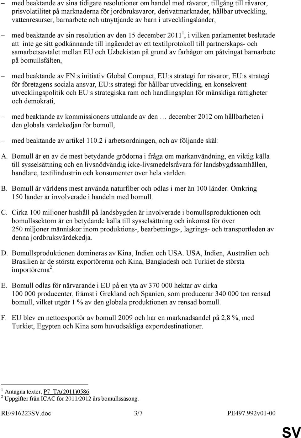 textilprotokoll till partnerskaps- och samarbetsavtalet mellan EU och Uzbekistan på grund av farhågor om påtvingat barnarbete på bomullsfälten, med beaktande av FN:s initiativ Global Compact, EU:s