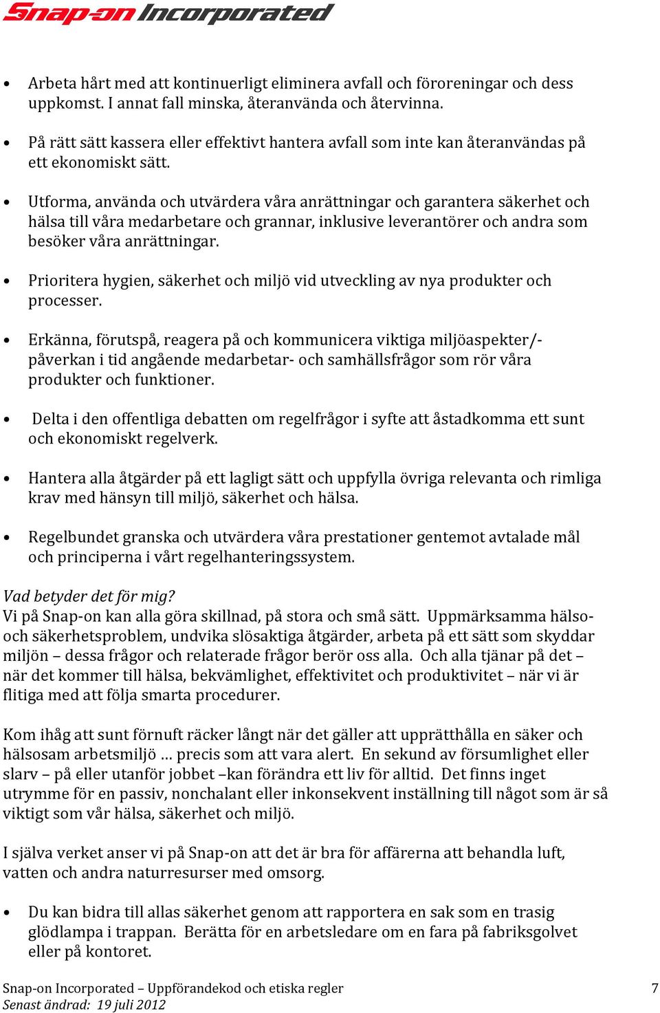 Utforma, använda och utvärdera våra anrättningar och garantera säkerhet och hälsa till våra medarbetare och grannar, inklusive leverantörer och andra som besöker våra anrättningar.