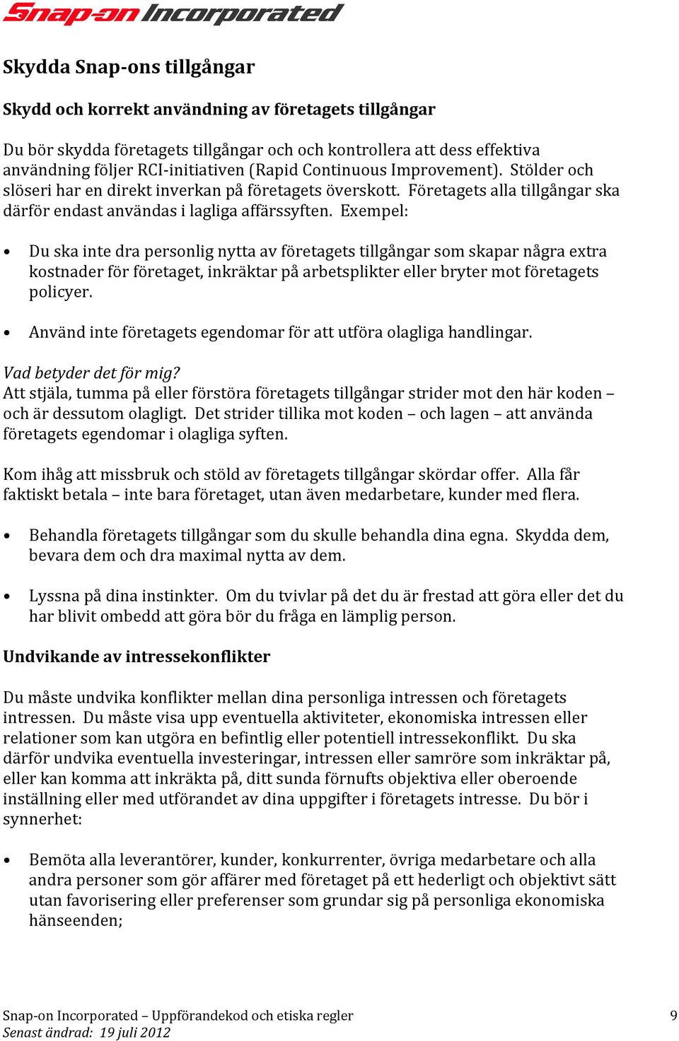 Exempel: Du ska inte dra personlig nytta av företagets tillgångar som skapar några extra kostnader för företaget, inkräktar på arbetsplikter eller bryter mot företagets policyer.