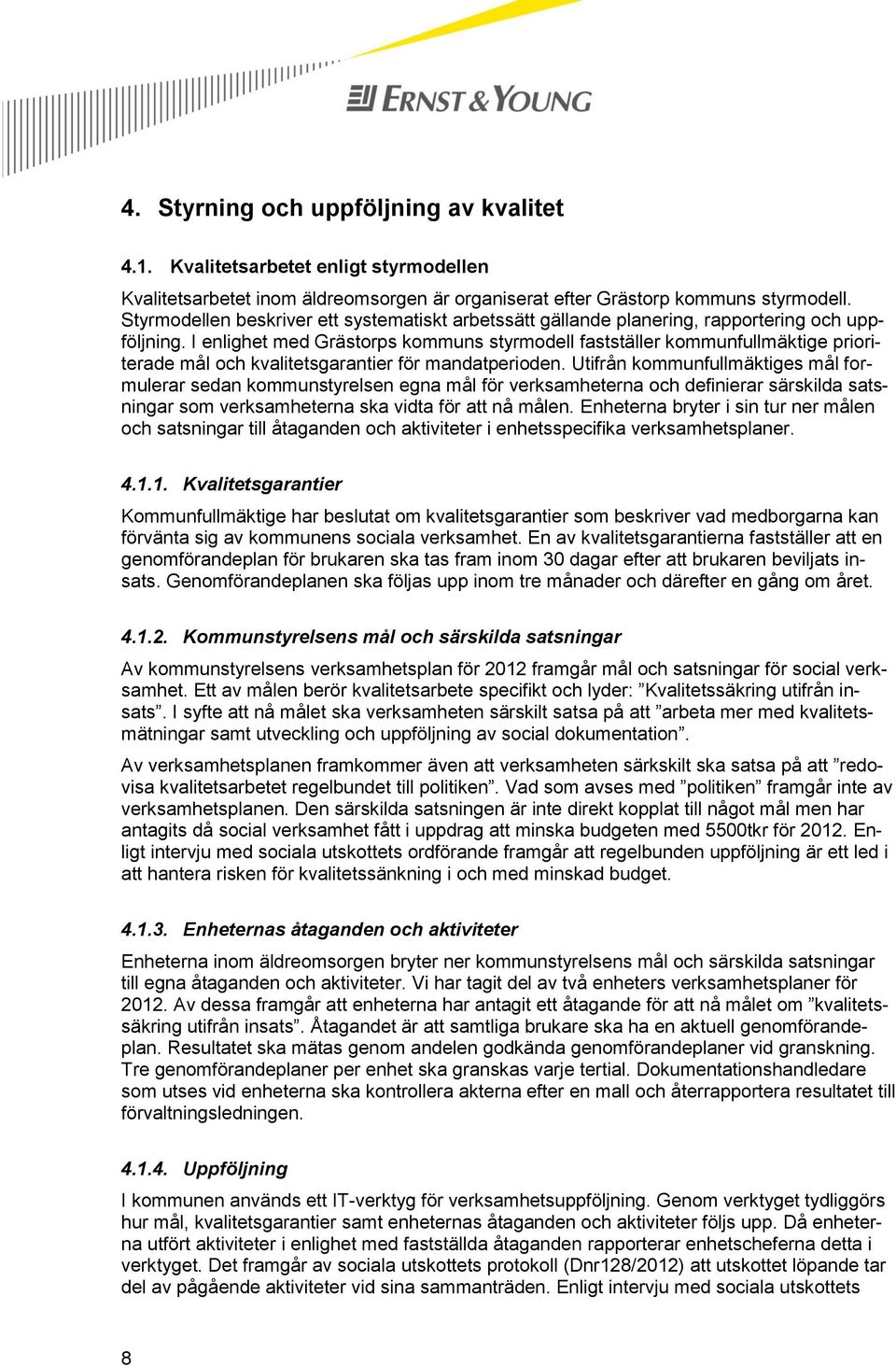 I enlighet med Grästorps kommuns styrmodell fastställer kommunfullmäktige prioriterade mål och kvalitetsgarantier för mandatperioden.