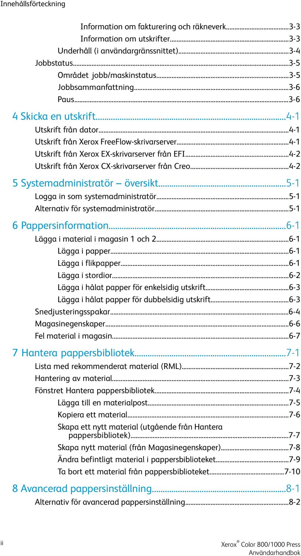 ..4-2 Utskrift från Xerox CX-skrivarserver från Creo...4-2 5 Systemadministratör översikt...5-1 Logga in som systemadministratör...5-1 Alternativ för systemadministratör...5-1 6 Pappersinformation.