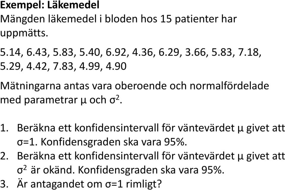 90 Mätningarna antas vara oberoende och normalfördelade med parametrar μ och σ 2. 1.