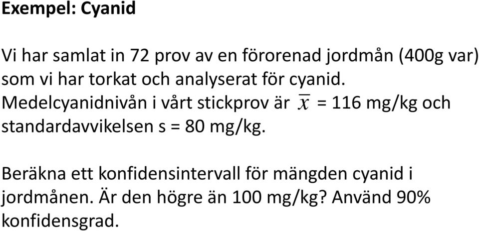 Medelcyanidnivån i vårt stickprov är x = 116 mg/kg och standardavvikelsen s = 80