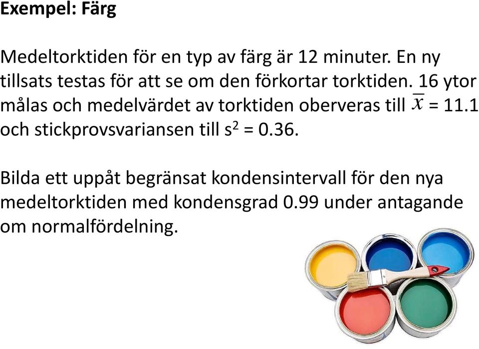 16 ytor målas och medelvärdet av torktiden oberveras till x = 11.