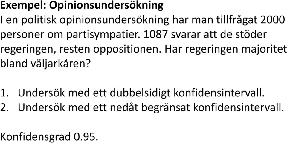 1087 svarar att de stöder regeringen, resten oppositionen.