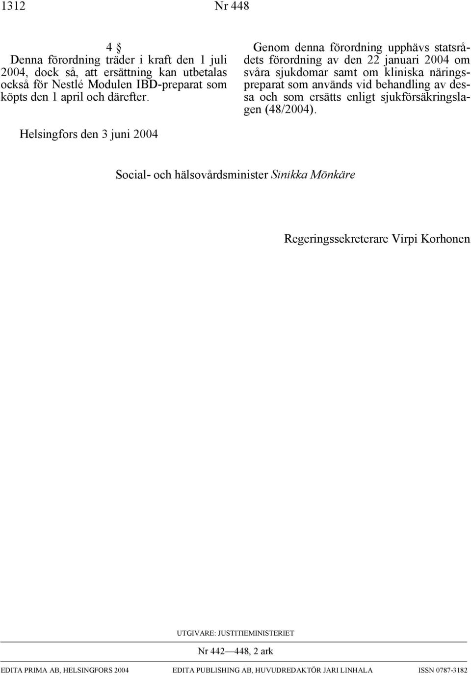 Genom denna förordning upphävs statsrådets förordning av den 22 januari 2004 om svåra sjukdomar samt om kliniska näringspreparat som används vid behandling av