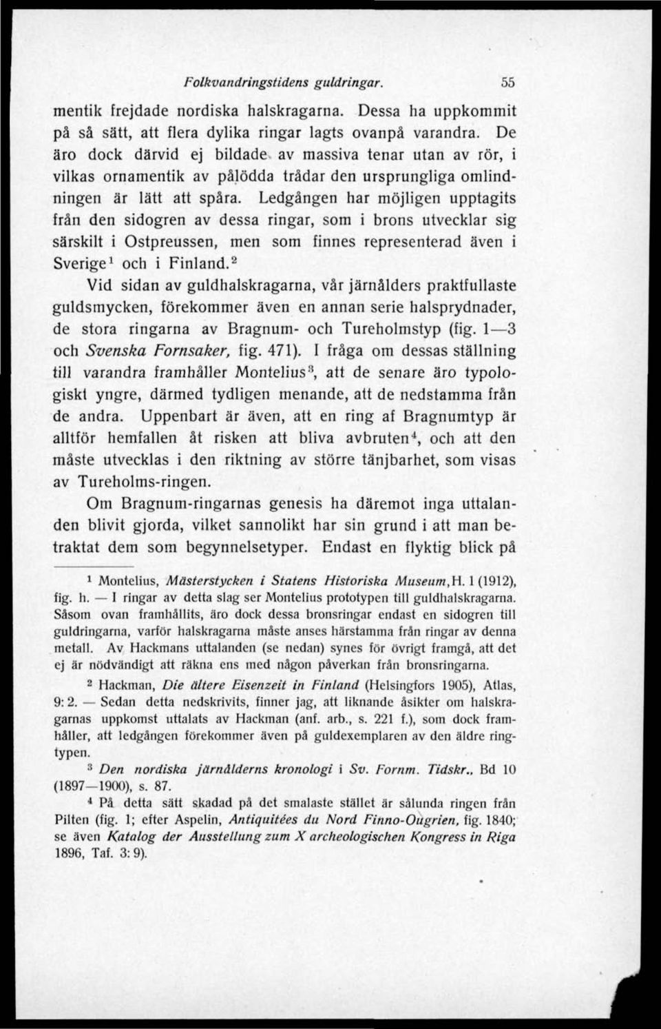 Ledgången har möjligen upptagits från den sidogren av dessa ringar, som i brons utvecklar sig särskilt i Ostpreussen, men som finnes representerad även i Sverige 1 och i Finland.