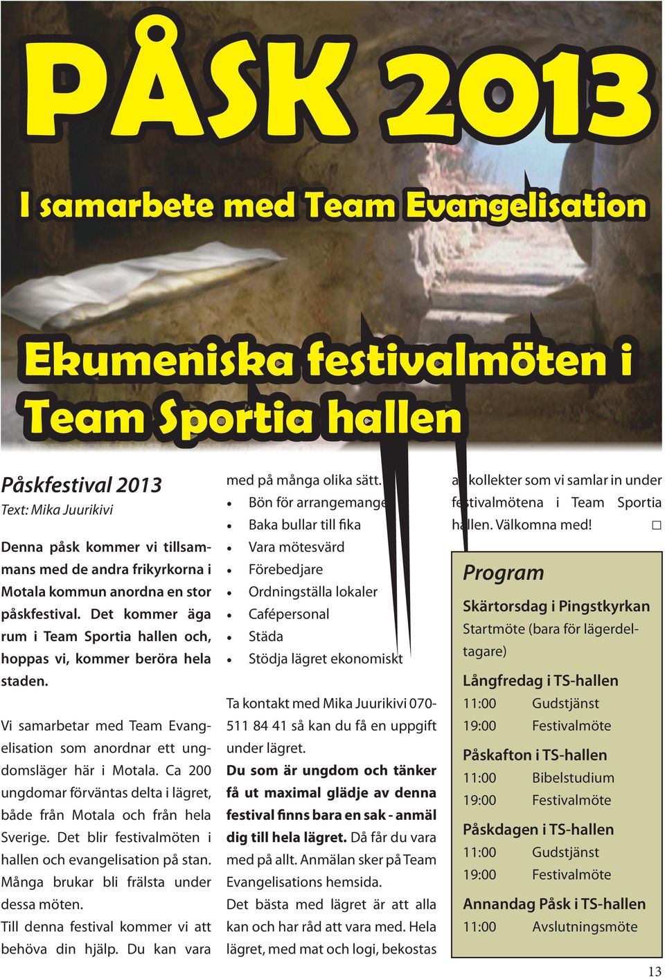 Vi samarbetar med Team Evangelisation som anordnar ett ungdomsläger här i Motala. Ca 200 ungdomar förväntas delta i lägret, både från Motala och från hela Sverige.