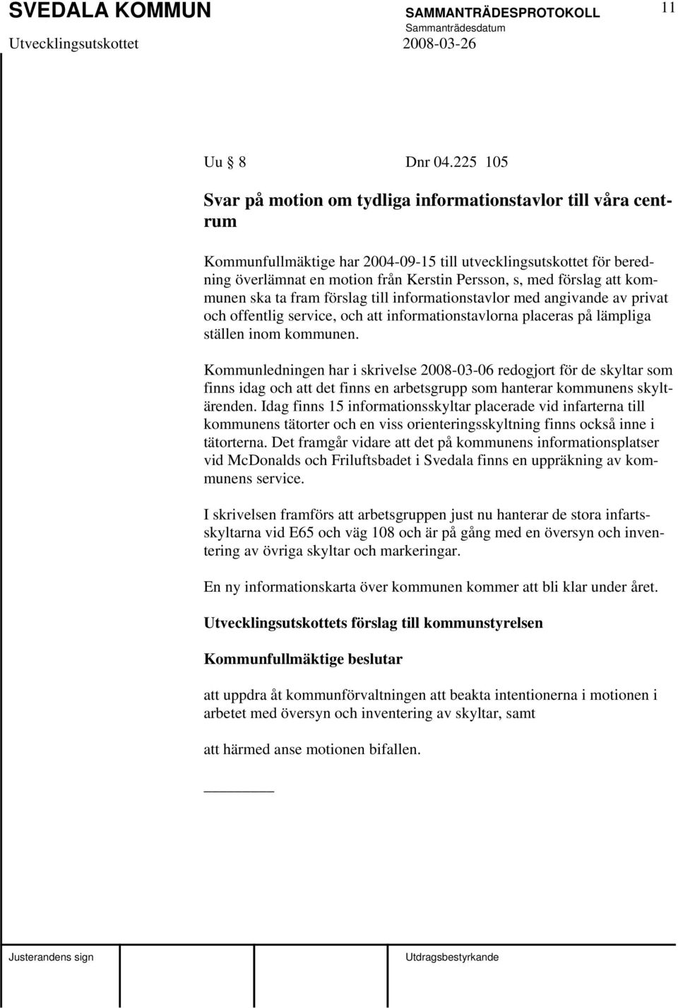 förslag att kommunen ska ta fram förslag till informationstavlor med angivande av privat och offentlig service, och att informationstavlorna placeras på lämpliga ställen inom kommunen.