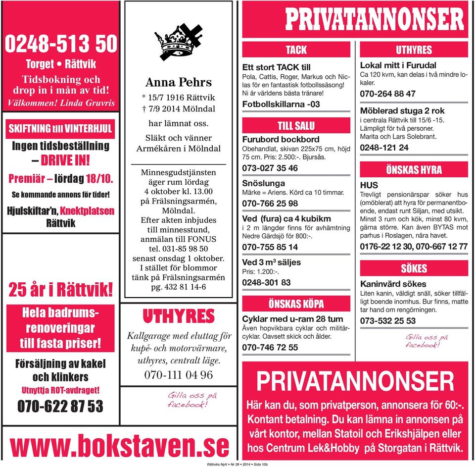 070-622 87 53 UTHYRES Kallgarage med eluttag för kupé- och motorvärmare, uthyres, centralt läge. 070-111 04 96 Gilla oss på facebook! www.bokstaven.