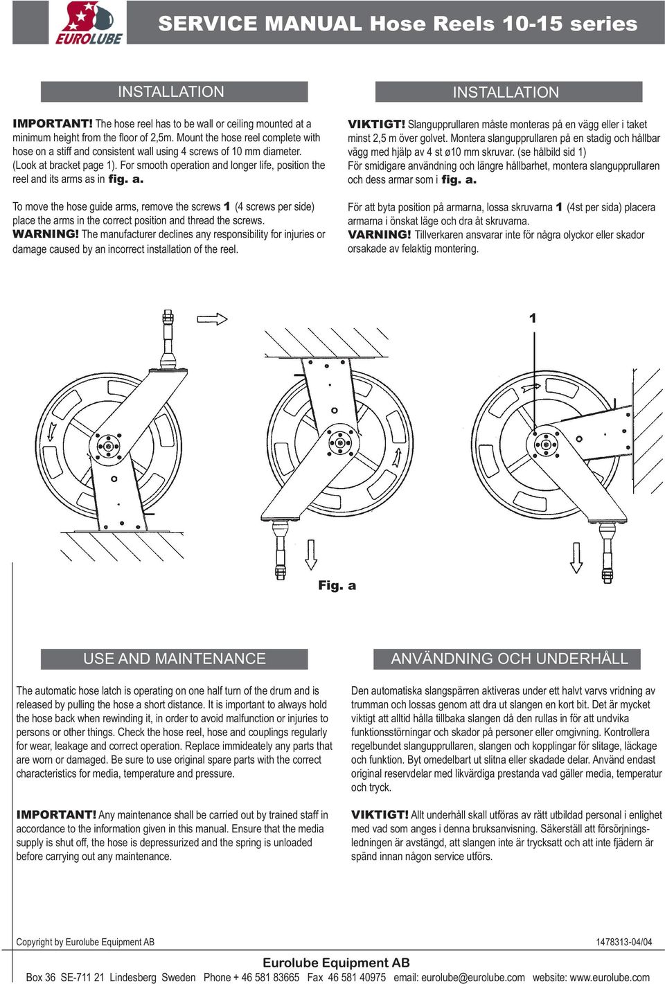 For smooth operation and longer life, position the reel and its arms as in fig. a. To move the hose guide arms, remove the screws 1 (4 screws per side) place the arms in the correct position and thread the screws.