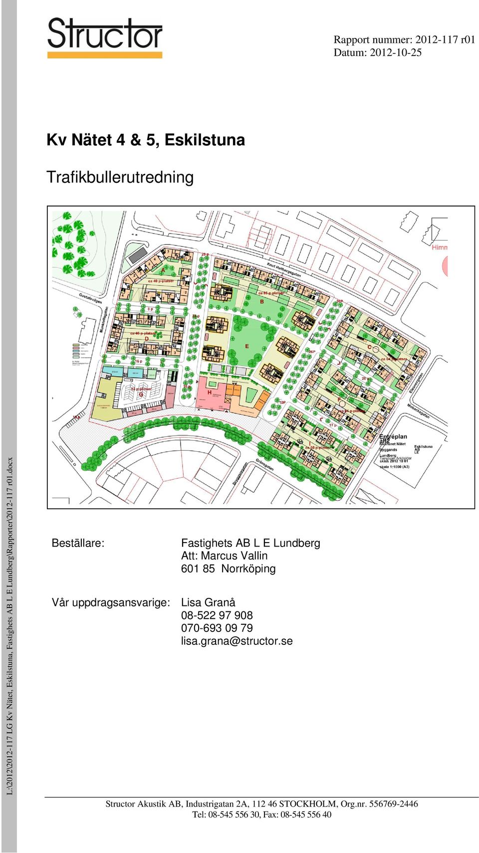 docx Beställare: Fastighets AB L E Lundberg Att: Marcus Vallin 601 85 Norrköping Vår uppdragsansvarige: Lisa