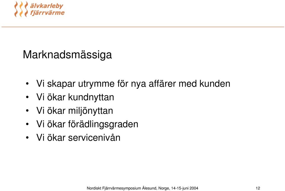 ökar förädlingsgraden Vi ökar servicenivån Nordiskt