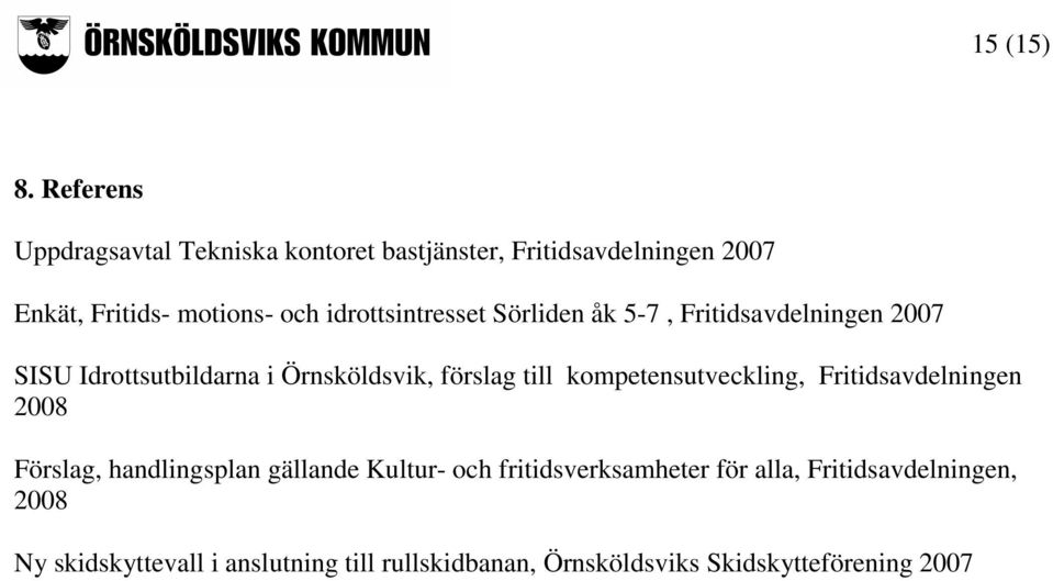 idrottsintresset Sörliden åk 5-7, Fritidsavdelningen 2007 SISU Idrottsutbildarna i Örnsköldsvik, förslag till