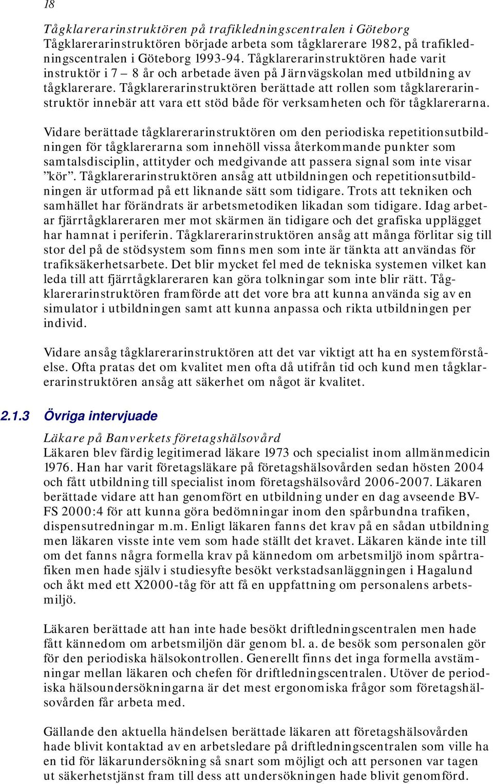 Tågklarerarinstruktören berättade att rollen som tågklarerarinstruktör innebär att vara ett stöd både för verksamheten och för tågklarerarna.