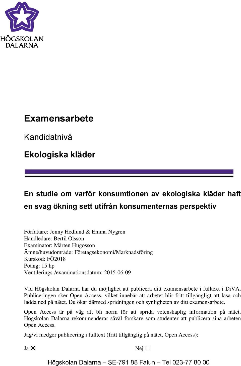 har du möjlighet att publicera ditt examensarbete i fulltext i DiVA. Publiceringen sker Open Access, vilket innebär att arbetet blir fritt tillgängligt att läsa och ladda ned på nätet.