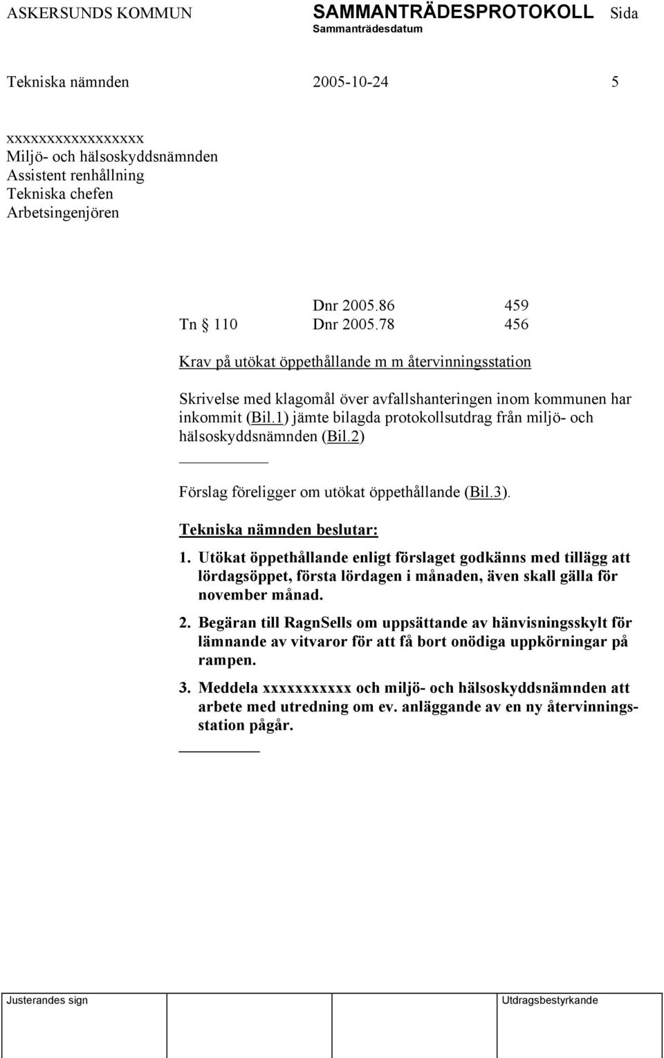 1) jämte bilagda protokollsutdrag från miljö- och hälsoskyddsnämnden (Bil.2) _ Förslag föreligger om utökat öppethållande (Bil.3). 1.