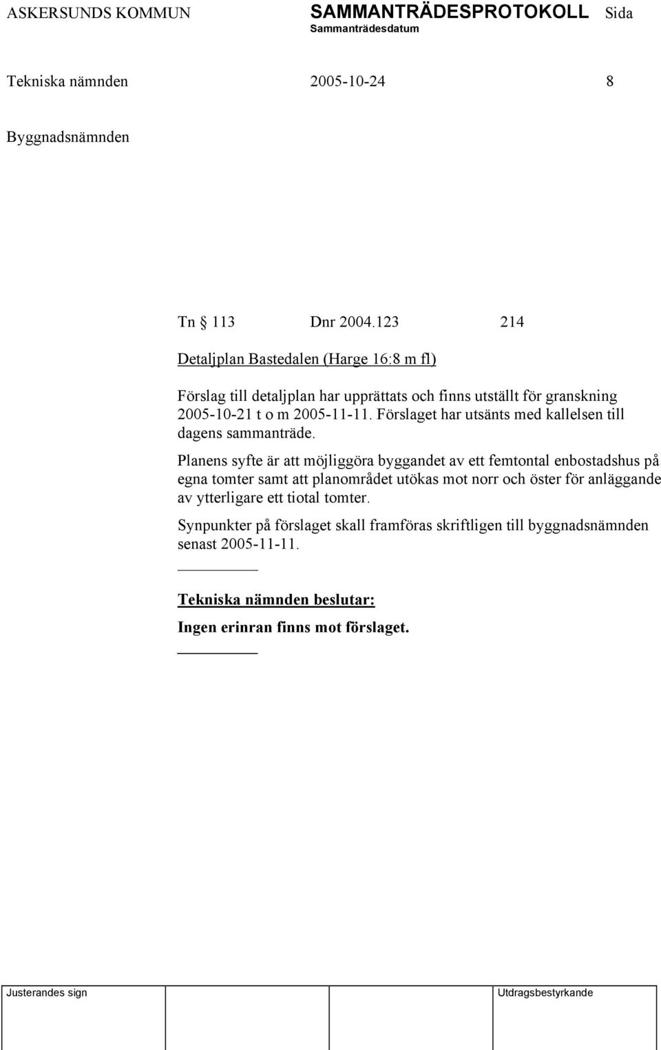 2005-11-11. Förslaget har utsänts med kallelsen till dagens sammanträde.